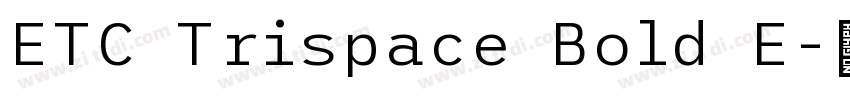 ETC Trispace Bold E字体转换